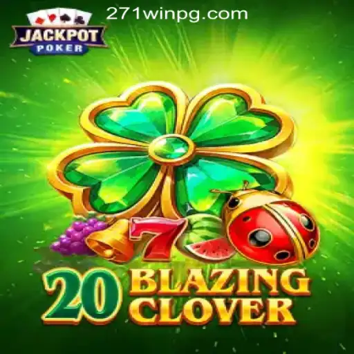 Discover the Thrilling World of 20BlazingClover at 271win.com